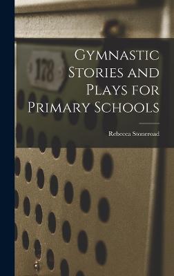Gymnastic Stories and Plays for Primary Schools - Stoneroad, Rebecca