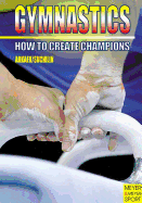 Gymnastics: How to Create Champions