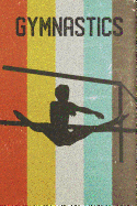 Gymnastics Journal: Cool Womens Uneven Bars Gymnast Silhouette Image Retro 70s 80s Vintage Theme 108-Page Journal/Notebook/Training Log to Write in for Athletes Coaches Trainers Students