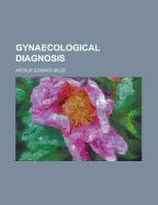 Gynaecological Diagnosis: A Manual for Students and Practitioners