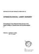 Gynaecological Laser Surgery: Proceedings of the Fifteenth Study Group of the Royal College of Obstetricians and Gynaecologists - Jordan, J. A. (Editor), and Sharp, F. (Editor), and Royal College of Obstetricians and Gynae