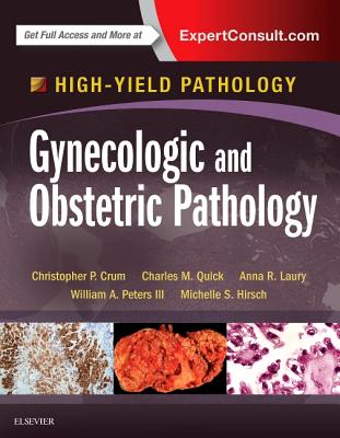 Gynecologic and Obstetric Pathology: A Volume in the High Yield Pathology Series - Crum, Christopher P., and Hirsch, Michelle S., and Peters III, William A., III, MD