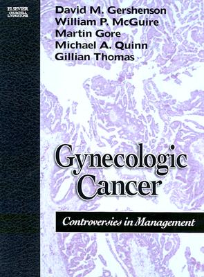 Gynecologic Cancer: Controversies in Management - McGuire, William P, MD, and Gershenson, David M, MD, and Gore, Martin