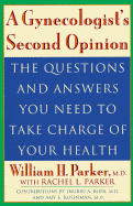 Gynecologist's Second Opinion: The Questions and Answers You Need to Take Charge of Your Health