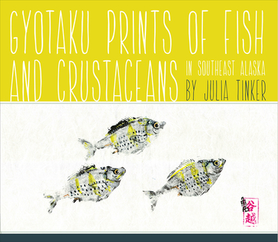 Gyotaku Prints of Fish and Crustaceans of Southeast Alaska - Tinker, Julia