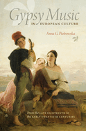 Gypsy Music in European Culture: From the Late Eighteenth to the Early Twentieth Centuries