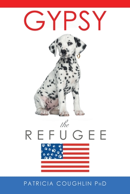 Gypsy the Refugee - Coughlin, Patricia, PhD