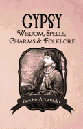 Gypsy Wisdom, Spells, Charms and Folklore