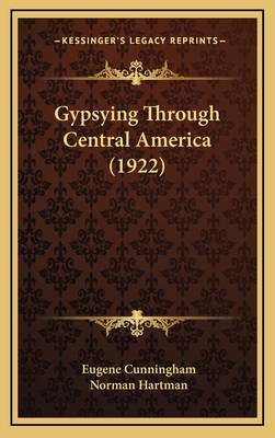 Gypsying Through Central America (1922) - Cunningham, Eugene, and Hartman, Norman (Illustrator)