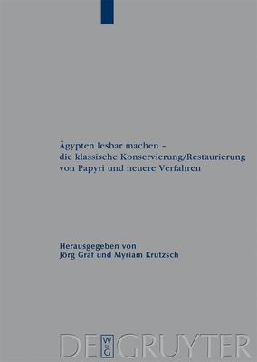 gypten lesbar machen - die klassische Konservierung/Restaurierung von Papyri und neuere Verfahren - Graf, Jrg (Editor), and Krutzsch, Myriam (Editor)