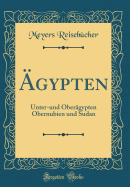 ?gypten: Unter-Und Ober?gypten Obernubien Und Sudan (Classic Reprint)