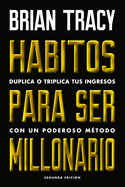 Hßbitos Para Ser Millonario (Million Dollar Habits Spanish Edition): Duplica O Triplica Tus Ingresos Con Un Poderoso M?todo