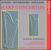 Hndel, Dittersdorf, Boeldieu: Harp Concertos - Claudia Antonelli (harp); Innsbruck Chamber Orchestra; Hans-Ludwig Hirsch (conductor)