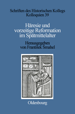 Hresie Und Vorzeitige Reformation Im Sptmittelalter - Smahel, Frantisek (Editor)