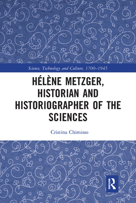 Hlne Metzger, Historian and Historiographer of the Sciences - Chimisso, Cristina