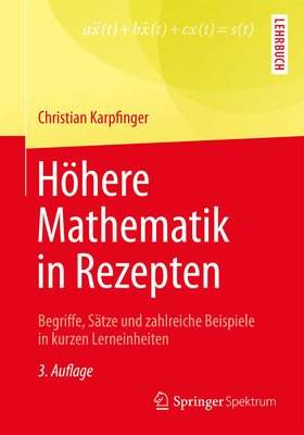 Hhere Mathematik in Rezepten: Begriffe, Stze und zahlreiche Beispiele in kurzen Lerneinheiten - Karpfinger, Christian