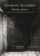 Hlderlin's Madness: Chronicle of a Dwelling Life, 1806-1843