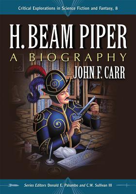 H. Beam Piper: A Biography - Carr, John F, and Palumbo, Donald E (Editor), and Sullivan III, C W (Editor)