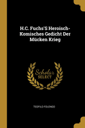 H.C. Fuchs'S Heroisch-Komisches Gedicht Der Mcken Krieg