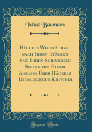 H?ckels Weltr?thsel nach Ihren St?rken und Ihren Schwachen Seiten mit Einem Anhang ?ber H?ckels Theologische Kritiker (Classic Reprint)