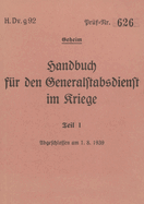 H.Dv.g. 92 Handbuch f?r den Generalstabsdienst im Kriege - Teil I - geheim: 1939 - Neuauflage 2024