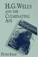 H. G. Wells and the Culminating Ape: Biological Imperatives and Imaginative Obsessions