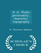 H. G. Wells: Personality, Character, Topography - Scholar's Choice Edition