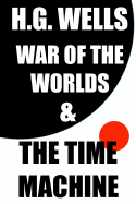 H.G. Wells: War of the Worlds and the Time Machine