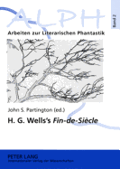 H. G. Wells's Fin-De-Sicle: Twenty-First Century Reflections on the Early H. G. Wells- Selections from The Wellsian - Schenkel, Elmar (Editor), and Partington, John (Editor)