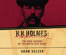 H.H. Holmes: The True History of the White City Devil