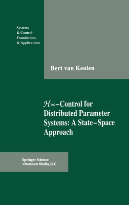 H-Infinity-Control for Distributed Parameter Systems: A State-Space Approach - Van Keulen, Bert, and Keulen, Bert Van