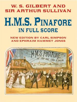 H.M.S. Pinafore in Full Score - Gilbert, William Schwenck, and Sullivan, Sir Arthur, and Gilbert, W S