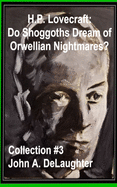 H.P. Lovecraft: Do Shoggoths Dream of Orwellian Nightmares? (Collection #3)