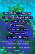H Robust Designs & their Applications to Control, Signal Processing, Communication, Systems & Synthetic Biology: An Integrated Course for Engineering, Mathematics & Bioscience