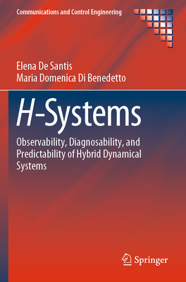 H-Systems: Observability, Diagnosability, and Predictability of Hybrid Dynamical Systems - De Santis, Elena, and Di Benedetto, Maria Domenica