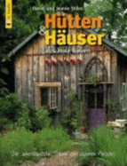 H?tten Und H?user Aus Holz Bauen: Der Amerikanische Traum Vom Eigenen Paradies [Gebundene Ausgabe] Das Holzbau-Buch Zimmermann Holzbau Holzhaus Holzh?user Selbstbau Hausbau Einrichten Renovieren Bauverfahren H?tte Nordamerika Instruktive...