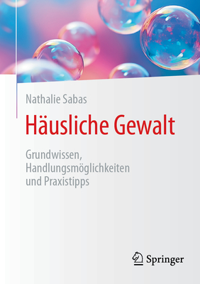 H?usliche Gewalt: Grundwissen, Handlungsmglichkeiten Und Praxistipps - Sabas, Nathalie