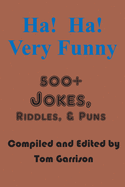 Ha! Ha! Very Funny: 500+ Jokes, RIddles, and Puns