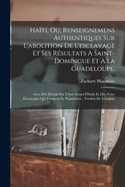 Ha?ti, Ou, Renseignemens Authentiques Sur l'Abolition de l'Esclavage Et Ses R?sultats a Saint-Domingue Et a la Guadeloupe,: Avec Des D?tails Sur l'?tat Actuel d'Ha?ti Et Des Noirs ?mancip?s Qui Forment Sa Population; Traduit de l'Anglais