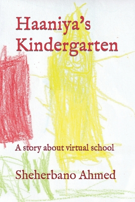 Haaniya's Kindergarten: A story about virtual school - Ahmed, Sheherbano