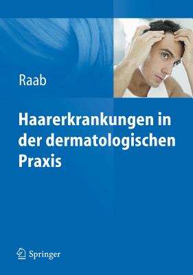 Haarerkrankungen in Der Dermatologischen Praxis - Raab, Wolfgang