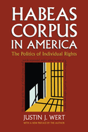 Habeas Corpus in America: The Politics of Individual Rights