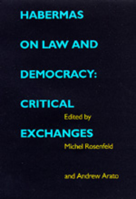Habermas on Law and Democracy: Critical Exchanges Volume 6 - Rosenfeld, Michel (Editor), and Arato, Andrew (Editor)