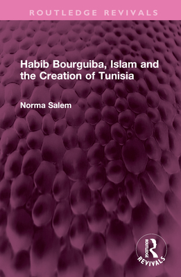 Habib Bourguiba, Islam and the Creation of Tunisia - Salem, Norma