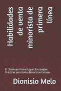 Habilidades de venta minorista de primera l?nea: El Cliente en Primer Lugar: Estrategias Prcticas para Ventas Minoristas Exitosas