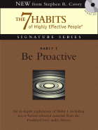 Habit 1 Be Proactive: The 7 Habits of Highly Effective People Signature Series