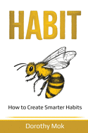 Habit: How to Create Smarter Habits
