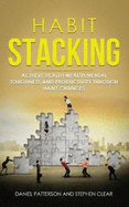 Habit Stacking: Achieve Health, Wealth, Mental Toughness, and Productivity through Habit Changes