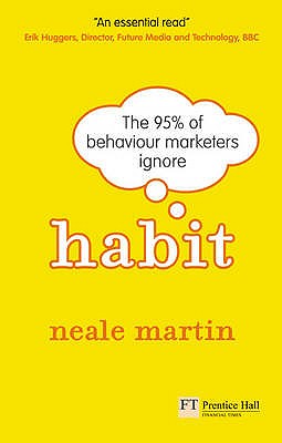 Habit: The 95% of behaviour marketers ignore - Martin, Neale