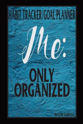 Habit Tracker/Goal Planner Me: Only Organized: A Monthly/Weekly Journal To Create New Healthy Habits: Manage Your Goals: Get In Touch With Your Organized Side: Blue Textured Design - Journals, Realme